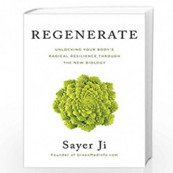 REGENERATE: UNLOCKING YOUR BODY'S RADICAL RESILIENCE THROUGH THE NEW BIOLOGY by Sayer Ji Book-9789391067809