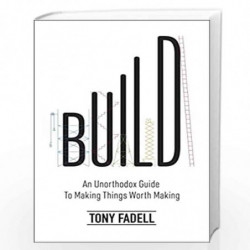 Build (Lead Title): An Unorthodox Guide to Making Things Worth Making - The New York Times bestseller by Tony Fadell Book-978178