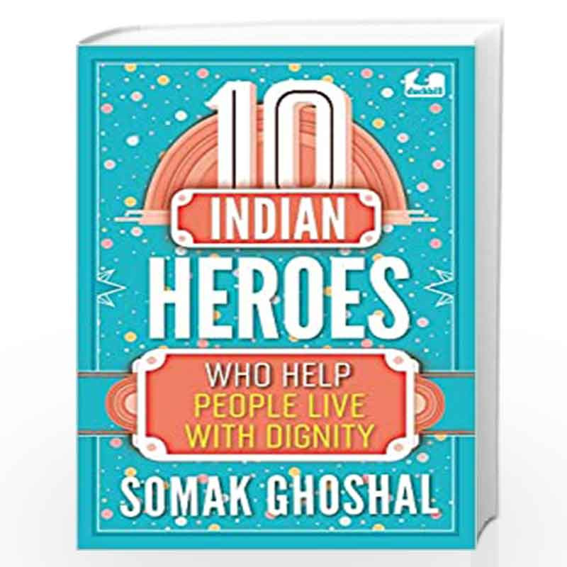 10 Indian Heroes Who Help People Live With Dignity by Somak Ghoshal Book-9780143450979