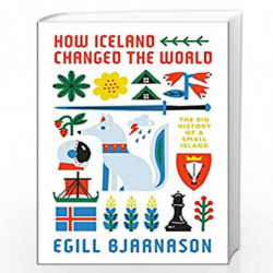 How Iceland Changed the World: The Big History of a Small Island by Egill Bjarson Book-9781785787652