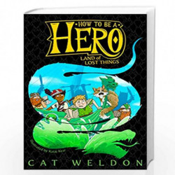 Land of Lost Things (How to Be a Hero) by Cat Weldon Book-9781529045055