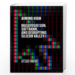 Aiming High: Masayoshi Son, SoftBank, and Disrupting Silicon Valley by Atsuo Inoue Book-9781529338584