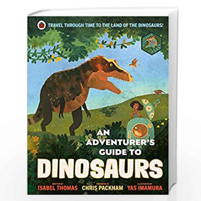 An Adventurer's Guide to Dinosaurs by Thomas, Isabel Book-9780241471890