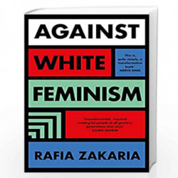 Against White Feminism by ZAKARIA, RAFIA Book-9780241446096