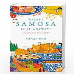 Whose Samosa is it Anyway?: The Story of Where 'Indian' Food Really Came From by Sol Ved Book-9780670092406