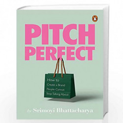 Pitch Perfect: How to Create a Brand People Cannot Stop Talking About by Srimoyi Bhattacharya Book-9780670094493