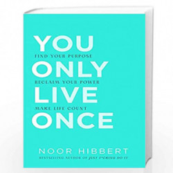 You Only Live Once: Find Your Purpose. Reclaim Your Power. Make Life Count. THE SUNDAY TIMES PAPERBACK NON-FICTION BESTSELLER by