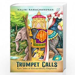 Trumpet Calls: Epic Tales of Extraordinary Elephants by lini Ramachandran Book-9789391028909