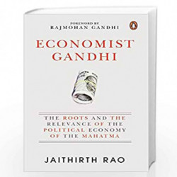 Economist Gandhi: The Roots and the Relevance of the Political Economy of the Mahatma by Jaithirth Rao Book-9780670096237