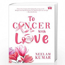 To Cancer, with Love: My Journer of Joy by Neelam Kumar Book-9789391067564