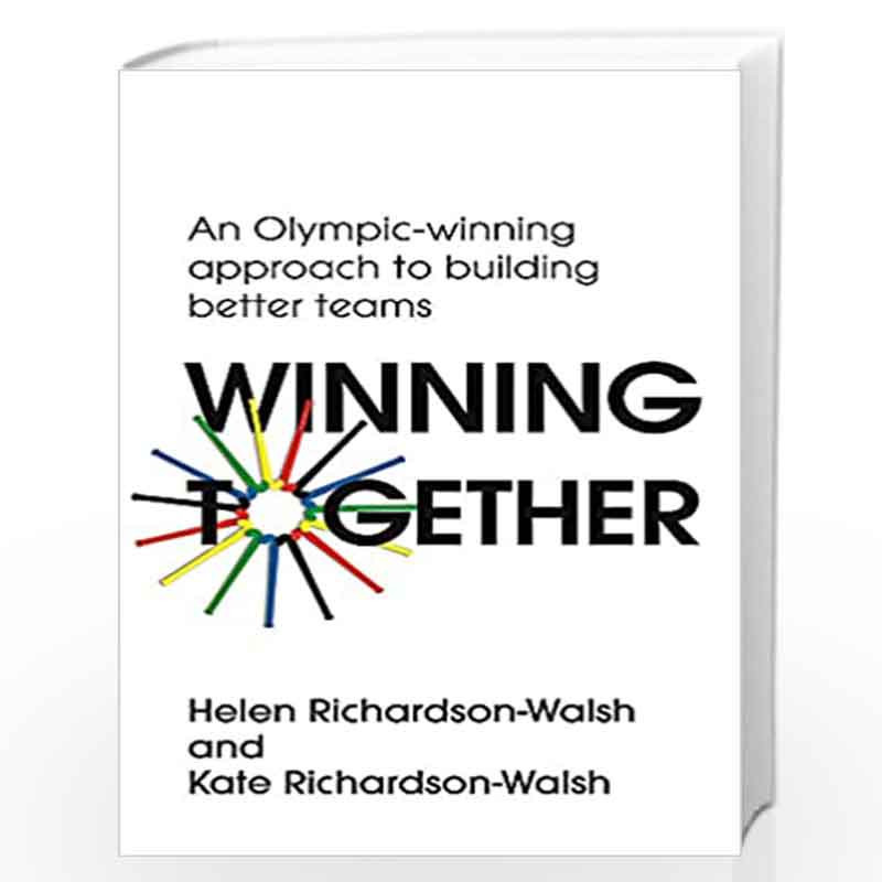 Winning Together: An Olympic-Winning Approach to Building Better Teams by Richardson-Walsh, Helen Book-9781529316148