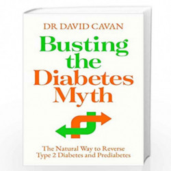 Busting the Diabetes Myth: The Natural Way to Reverse Type 2 Diabetes and Prediabetes by Dr David Cavan Book-9781838954567