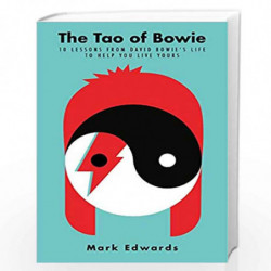 The Tao of Bowie: 10 Lessons from David Bowie's Life to Help You Live Yours by Mark Edwards Book-9781911630876
