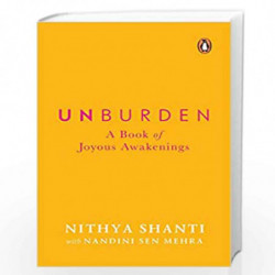 Unburden: A Book of Joyous Awakenings by Niithya Shanti & ndini Sen Mehra Book-9780143454434