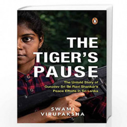The Tiger's Pause: The Untold Story of Gurudev Sri Sri Ravi Shankars Peace Efforts in Sri Lanka by Swami Virupaaksh Book-9780143