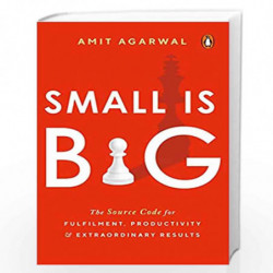 Small Is Big: The Source Code for Fulfillment, Productivity, and Extraordinary Results by Amit Agarwal Book-9780143454946