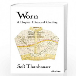 Worn: A People's History of Clothing by Thanhauser, Sofi Book-9780241389539