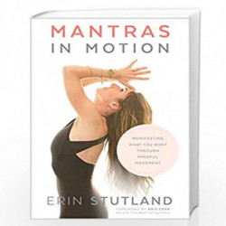 Mantras in Motion: Manifesting What You Want through Mindful Movement by Erin Stutland Book-9789391067908