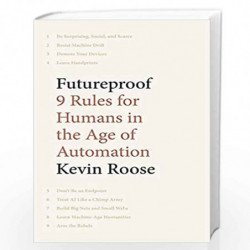 Futureproof: 9 Rules for Humans in the Age of Automation by Kevin Roose Book-9781529304749