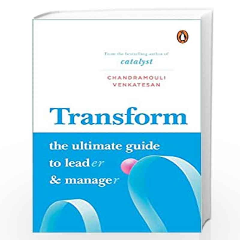 Transform: The Ultimate Guide to Lead and Manage | Must read book on management & leadership by Chandramouli Venkatesan Book-978