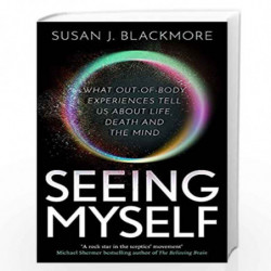 Seeing Myself: What Out-of-body Experiences Tell Us About Life, Death and the Mind by Susan Blackmore Book-9781472137371
