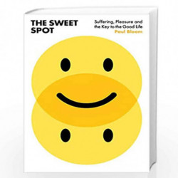 The Sweet Spot: Suffering, Pleasure and the Key to a Good Life by Bloom, Paul Book-9781847925763
