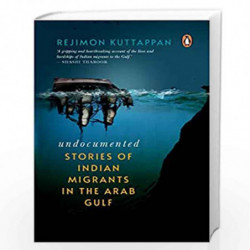 Undocumented: Stories of Indian Migrants in the Arab Gulf by Rejimon Kuttappan Book-9780143451471