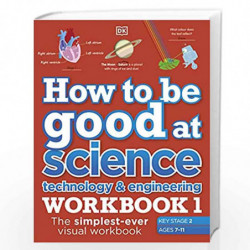 How to be Good at Science, Technology and Engineering Workbook 1, Ages 7-11 (Key Stage 2) by DK Book-9780241471425