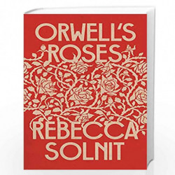 Orwell's Roses (Lead) by Solnit, Rebecca Book-9781783788620