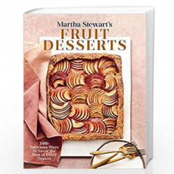 Martha Stewart's Fruit Desserts: 100+ Delicious Ways to Savor the Best of Every Season: A Baking Book by Editors Of Martha Stewa