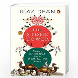 The Stone Tower: Ptolemy, the Silk Road, and a 2,000-year-old Riddle by Riaz Dean Book-9780670093625