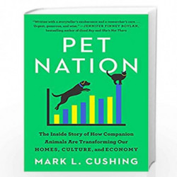 Pet Nation: The Inside Story of How Companion Animals Are Transforming Our Homes, Culture, and Economy by Mark L. Cushing Book-9