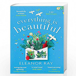 Everything is Beautiful: the most uplifting read of 2021: 'the most uplifting book of the year' Good Housekeeping by Eleanor Ray