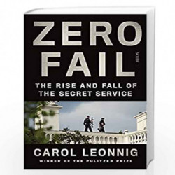 Zero Fail (Lead): the rise and fall of the Secret Service by Leonnig, Carol Book-9781914484216