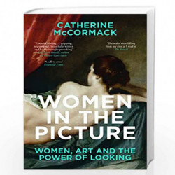 Women in the Picture: Women, Art and the Power of Looking by Catherine McCormack Book-9781785786952