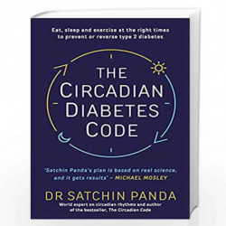 The Circadian Diabetes Code: Discover the right time to eat, sleep and exercise to prevent and reverse prediabetes and type 2 di