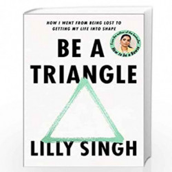 Be a Triangle: How I Went from Being Lost to Getting My Life into Shape by Lilly Singh Book-9789390742899