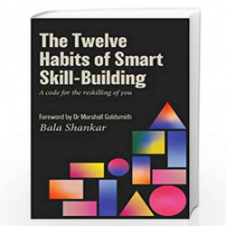The Twelve Habits of Smart Skill-Building (Lead Title): A Code for the Reskilling of You by Shankar, Bala Book-9789814954730