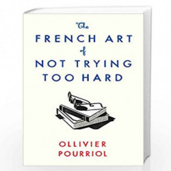 The French Art of Not Trying Too Hard by Ollivier Pourriol Book-9781788163286