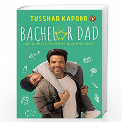 Bachelor Dad: My Journey to Fatherhood and More by Tusshar Kapoor Book-9780143452898