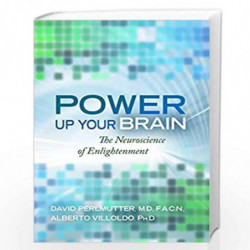POWER UP YOUR BRAIN: THE NEUROSCIENCE OF ENLIGHTENMENT by David Perlmutter, M.D., Alberto Villoldo Book-9789391067519