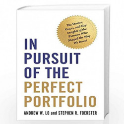 In Pursuit of the Perfect Portfolio:The Stories, Voices, and Key Insights of the Pioneers Who Shaped the Way We Invest by Andrew