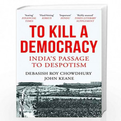 To Kill a Democracy: India's Passage to Despotism by Debasish Roy Chowdhury Book-9789390742790