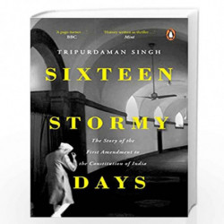 Sixteen Stormy Days: The Story of the First Amendment of the Constitution of India (Shortlist, PFC-VoW Book Award for English No