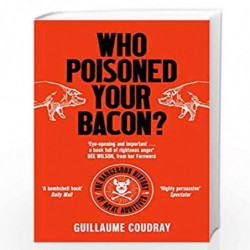 Who Poisoned Your Bacon?: The Dangerous History of Meat Additives by Guillaume Coudray Book-9781785787867