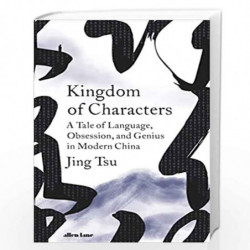 Kingdom of Characters: A Tale of Language, Obsession, and Genius in Modern China by Tsu, Jing Book-9780241295854