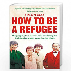 How to Be a Refugee: The gripping true story of how one family hid their Jewish origins to survive the Nazis by Simon May Book-9