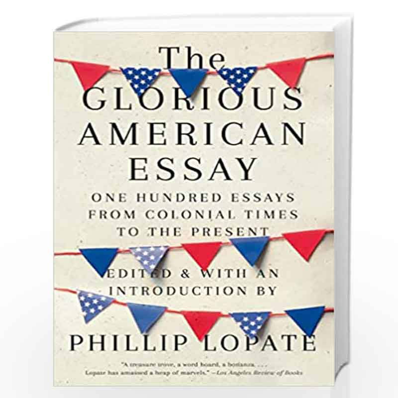 The Glorious American Essay: One Hundred Essays from Colonial Times to the Present by Phillip Lopate Book-9780525436270