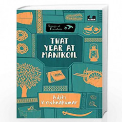 That Year at Manikoil (Series: Songs of Freedom) by Aditi Krishkumar Book-9780143454267