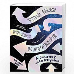 This Way to the Universe: A Journey into Physics by Dine, Michael Book-9780241506806